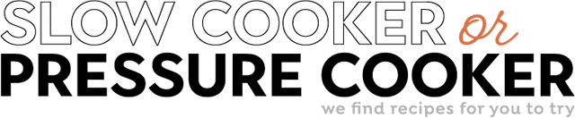 Slow Cooker or Pressure Cooker - We find recipes for you to try